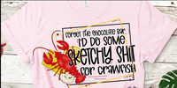 I'd do Some Sketchy Stuff for Crawfish Printed Tee