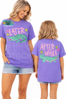 Later Gator After While Crocodile Shirt | Family Matching Alligator Tee | Mommy and Me | Daddy and Me Graphic Tee

