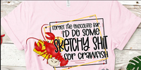 I'd do Some Sketchy Stuff for Crawfish Printed Tee
