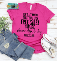 Cinco de Mayo Printed Tee, Don't let anyone treat you like free salsa you are cheese dip baby, cheese dip Print
