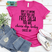 Cinco de Mayo Printed Tee, Don't let anyone treat you like free salsa you are cheese dip baby, cheese dip Print
